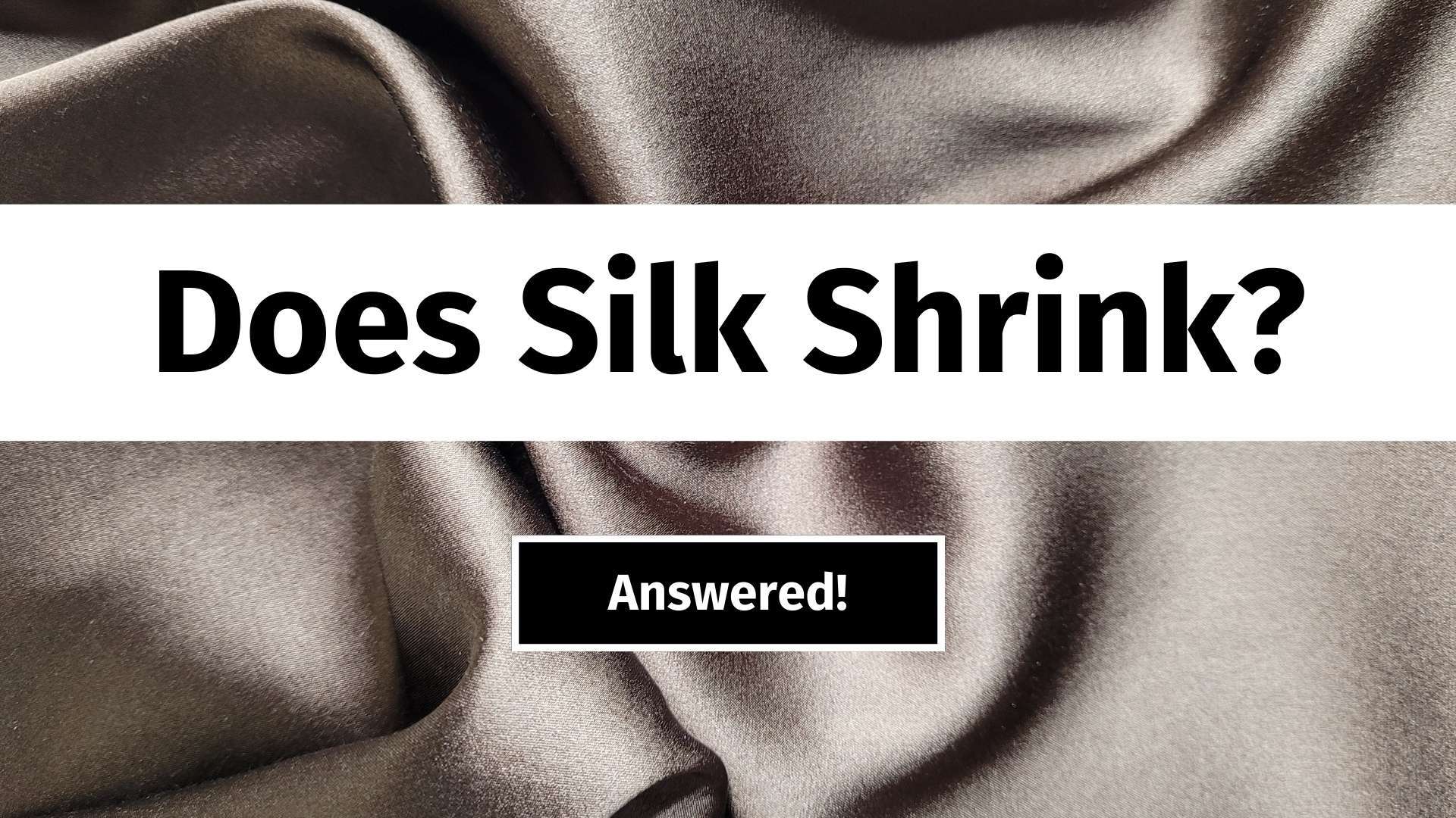 Does Silk Shrink? (ANSWERED!) 1000 Kingdoms